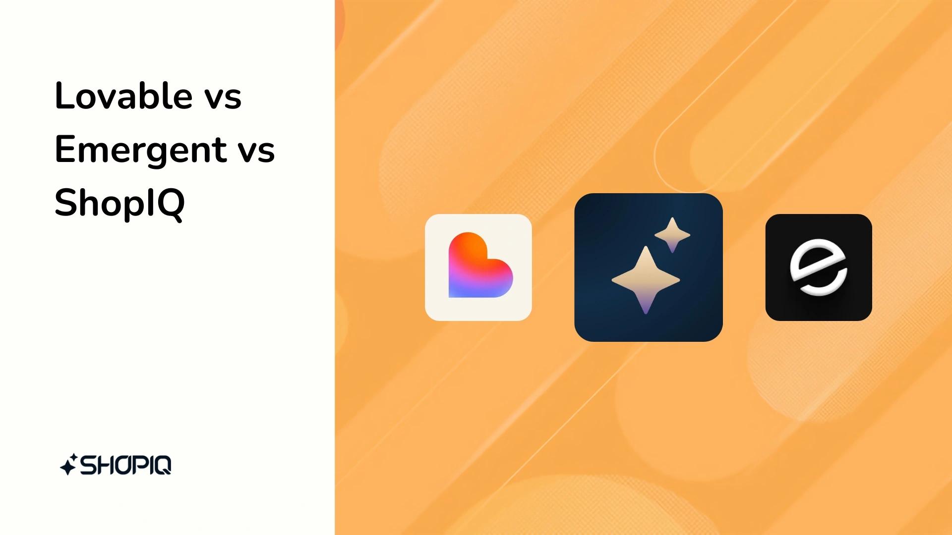 Lovable vs Emergent vs ShopIQ: One-to-One Comparison